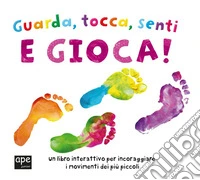 Guarda, tocca, senti e gioca! Ediz. a colori
