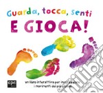 Guarda, tocca, senti e gioca! Ediz. a colori libro