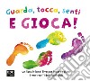 Guarda, tocca, senti e gioca! Ediz. a colori libro