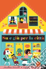 Su e giù per la città. Ediz. a colori libro