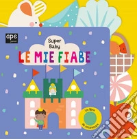 Le mie fiabe. Super baby. Ediz. a colori libro