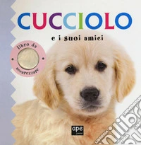 Cucciolo E I Suoi Amici. Libro Da Accarezzare