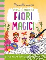 Fiori magici. Pennelli magici. Ediz. a colori. Ediz. a spirale. Con gadget libro