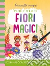 Fiori magici. Pennelli magici. Ediz. a colori. Ediz. a spirale. Con gadget libro