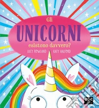Gli unicorni esistono davvero? Ediz. a colori libro