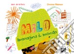 Milo immagina il mondo. Ediz. a colori libro