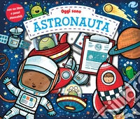 Oggi sono astronauta. Ediz. a colori libro