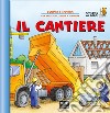 Il cantiere. Ediz. a colori libro