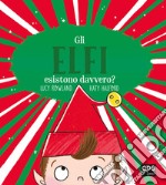 Gli elfi esistono davvero? Ediz. illustrata