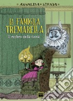 La famiglia Tremarella. Il mistero della cuoca. Ediz. illustrata