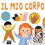 Il mio corpo. Ediz. a colori libro