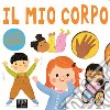 Il mio corpo. Ediz. a colori libro