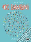 100 bambini. Ediz. a colori libro