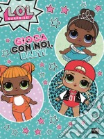 Gioca con noi, baby! L.O.L. Surprise! Ediz. a colori libro