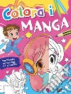 Colora i manga. Ediz. illustrata libro