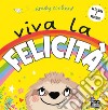 Viva la felicità. Ediz. a colori libro