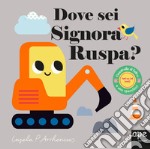 Dove sei signora Ruspa? Ediz. a colori