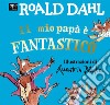 Il mio papà è fantastico. Ediz. a colori libro