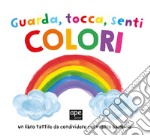 Guarda tocca senti colori. Ediz. a colori