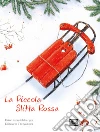 La piccola slitta rossa. Ediz. a colori libro