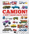 Camion e tutti i mezzi con le ruote. Ediz. a colori libro