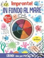 In fondo al mare. Impronte! Ediz. a colori libro