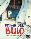 Prima del buio. Fiabe, storie e ninne nanne. Ediz. a colori libro