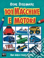 Come disegnare 101 macchine e motori. Ediz. illustrata libro