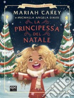 La principessa del Natale. Le avventure della piccola Mariah. Ediz. illustrata