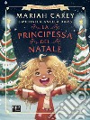 La principessa del Natale. Le avventure della piccola Mariah. Ediz. illustrata libro