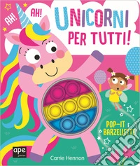 Pop it unicorni. Unicorni per tutti. Ediz. illustrata libro
