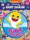 Super sticker. Baby Shark. Ediz. a colori libro
