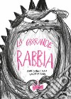 La grrrande rabbia. Ediz. a colori libro