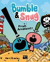 Bumble & Snug e i pirati arrabbiati. Ediz. a colori libro
