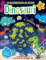 Dinosauri. Si illuminano al buio! Ediz. a colori libro