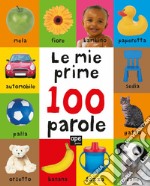 Le mie prime 100 parole. Ediz. a colori