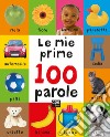 Le mie prime 100 parole. Ediz. a colori libro