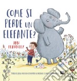 Come si perde un elefante? Ediz. a colori libro