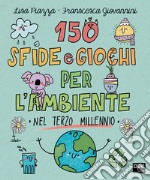 150 sfide e giochi per l'ambiente nel terzo millennio libro