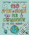 150 sfide e giochi per l'ambiente nel terzo millennio libro di Strada Annalisa Giovannini Francesca