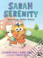 Sarah Serenity, detective dello stress. Ediz. a colori libro