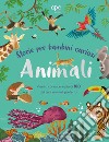 Animali. Storie per bambini curiosi. Vieni a conoscere più di 100 dei tuoi animali preferiti. Ediz. a colori libro