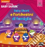 Baby Shark e l'orchestra di famiglia. Ediz. a colori libro