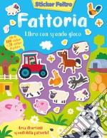 Fattoria. Sticker feltro. Libro con sfondo gioco. Ediz. a colori libro