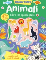 Animali. Sticker feltro. Libro con sfondo gioco. Ediz. a colori libro