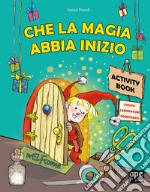 Che la magia abbia inizio. Activity book. Ediz. a colori