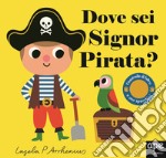 Dove sei Signor pirata? Ediz. a colori libro