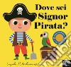 Dove sei Signor pirata? Ediz. a colori libro