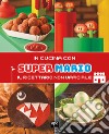 In cucina con Super Mario. Il ricettario non ufficiale libro