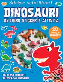 Dinosauri. Sticker scintillanti. Un libro di sticker e attivit�. Ediz. a colori